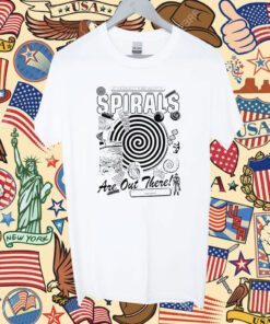 Spirals If You Realy Think About It Shirt