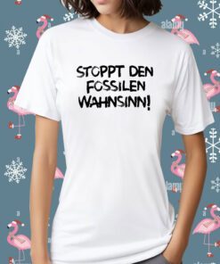 Stoppt Den Fossilen Wahnsinn Shirt