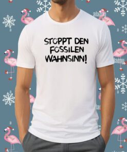 Stoppt Den Fossilen Wahnsinn Shirt