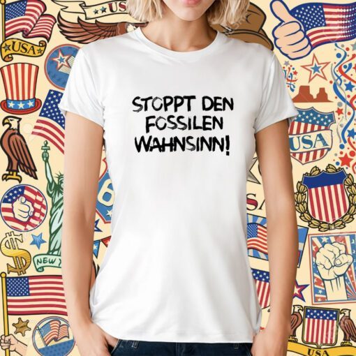 Stoppt Den Fossilen Wahnsinn T-Shirt