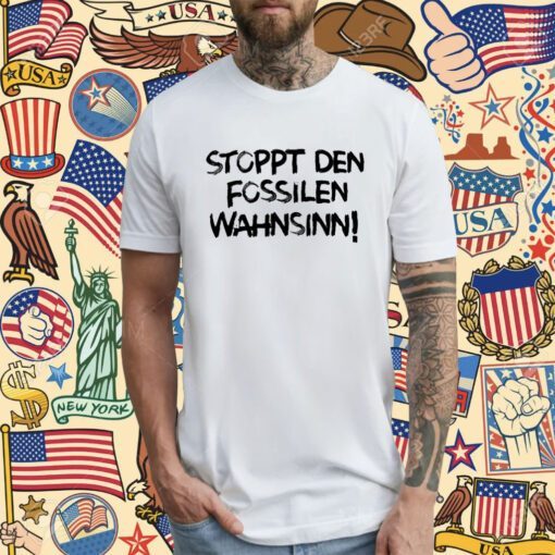 Stoppt Den Fossilen Wahnsinn T-Shirt