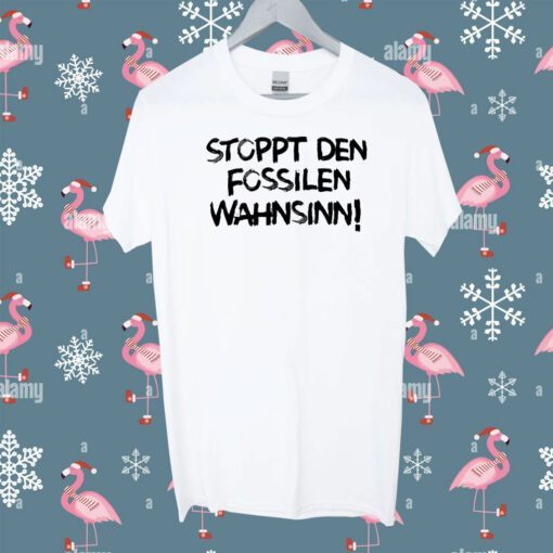 Stoppt Den Fossilen Wahnsinn Shirt