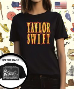 Taylor Swift So It’s Gonna Be Forever Or It’s Gonna Go Down In Flames T-Shirt