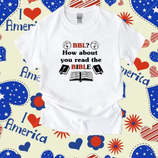 That Go Hard Bbl How About You Read The Bible Shirt