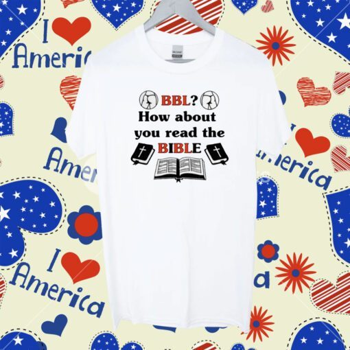 That Go Hard Bbl How About You Read The Bible Shirt