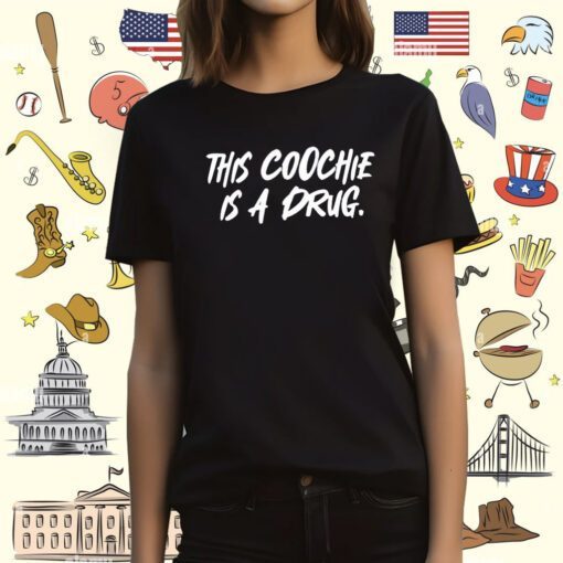 This Coochie Is A Drug Shirt