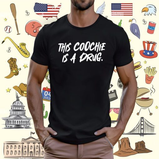 This Coochie Is A Drug Shirt