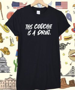 This Coochie Is A Drug Shirt
