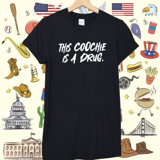 This Coochie Is A Drug Shirt