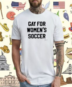 Top Gay For Women's Soccer Shirt