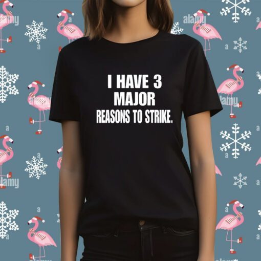 Top I Have 3 Major Reasons To Strike T-Shirt