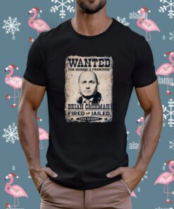 Wanted For Runing A Franchise Brian Cashman T-Shirt