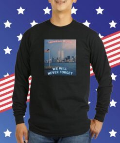 We WILL NEVER FORGET 9 11 Remembrance T-Shirt