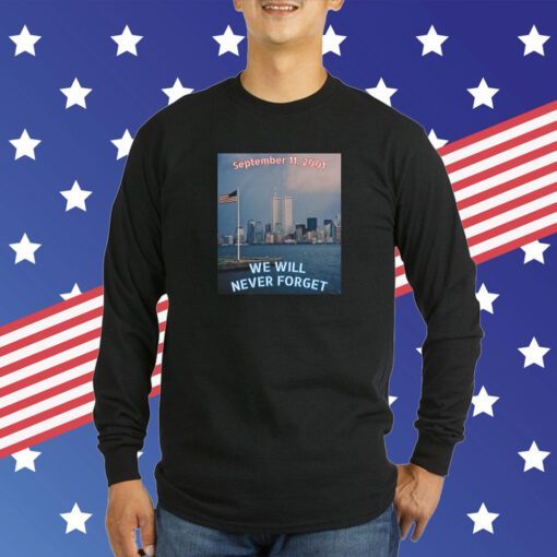 We WILL NEVER FORGET 9 11 Remembrance T-Shirt