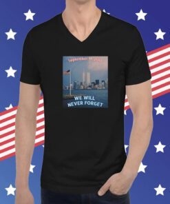 We WILL NEVER FORGET 9 11 Remembrance T-Shirt