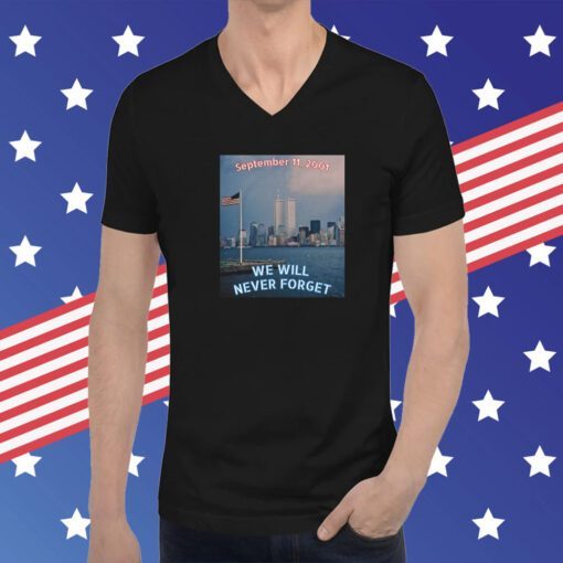 We WILL NEVER FORGET 9 11 Remembrance T-Shirt