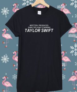 Written Produced Directed And Starring Taylor Swift Tee Shirt