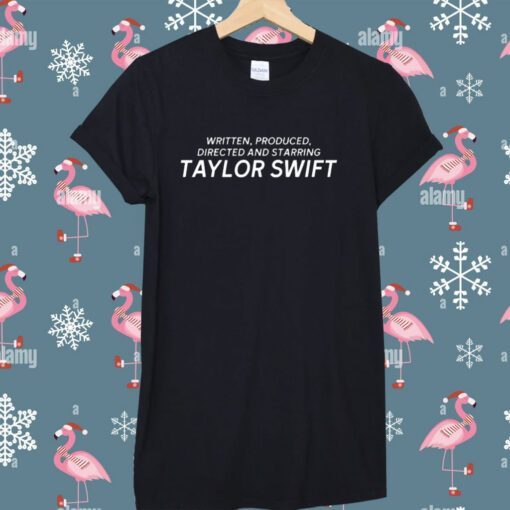 Written Produced Directed And Starring Taylor Swift Tee Shirt