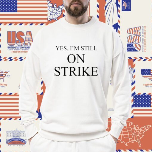 Yes I'm Still On Strike Shirt