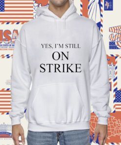 Yes I'm Still On Strike Shirt