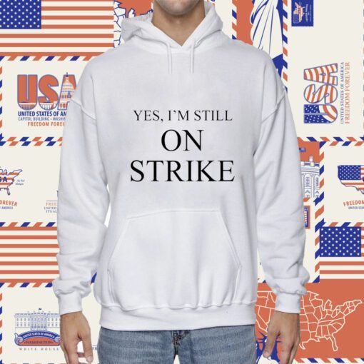 Yes I'm Still On Strike Shirt