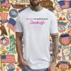You Are Not Getting Paid Kenough Barbie Tee Shirt