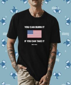You Can Burn It If You Can Take It USA Flag T-Shirt