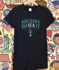 You Love to SEA It Seattle Baseball T-Shirt