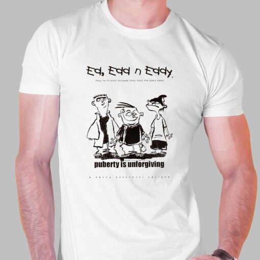 Ed Edd N’ Eddy Puberty Is Unforgiving Funny Shirt