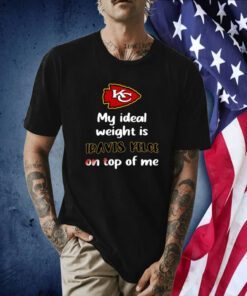 Stone Cold Julie My Ideal Weight Is Travis Kelce On Top Of Me Shirt