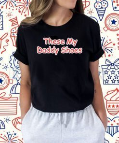 Jayson Tatum Son These My Daddy Shoes Shirt