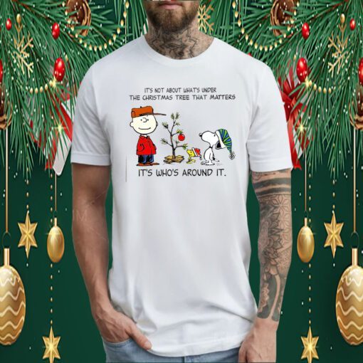 Snoopy The Peanuts It’s Not About What’s Under The Christmas Tree That Matters TShirt