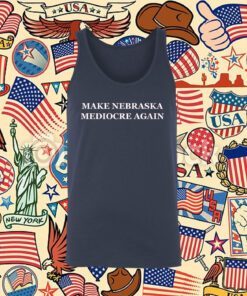 Make Nebraska Mediocre Again Tee Shirt