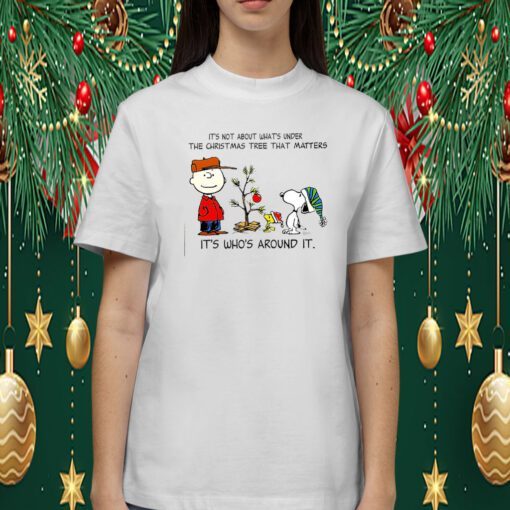 Snoopy The Peanuts It’s Not About What’s Under The Christmas Tree That Matters TShirt