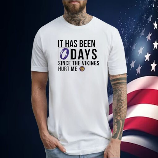 It Has Been 0 Days Since The Vikings Hurt Me Tee Shirt