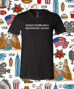 Make Nebraska Mediocre Again Tee Shirt