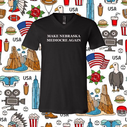 Make Nebraska Mediocre Again Tee Shirt