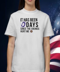 It Has Been 0 Days Since The Vikings Hurt Me Tee Shirt