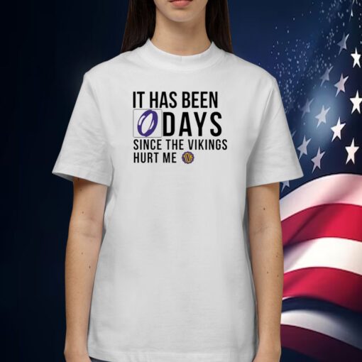 It Has Been 0 Days Since The Vikings Hurt Me Tee Shirt