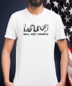 Will Not Comply T-Shirt