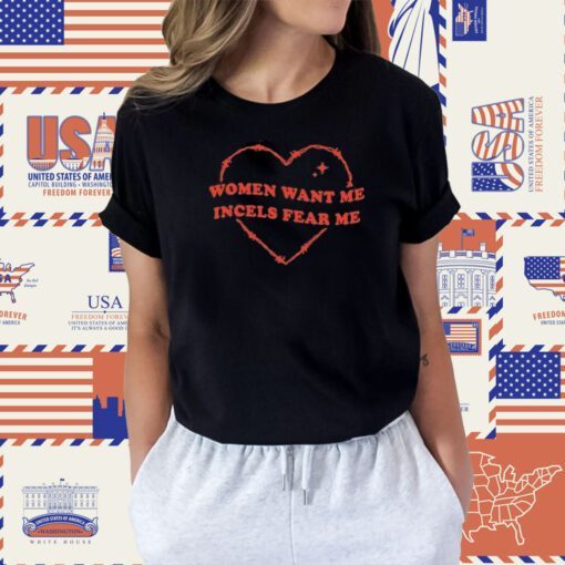 Women Want Me Incels Fear Me Tee Shirt