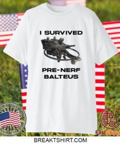 I Survived Pre Nerf Balteus 2023 T-Shirt