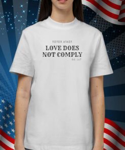 Never Again Love Does Not Comply TShirt