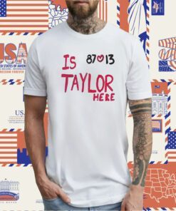 Is Taylor Here Travis Kelce Chiefs T Shirt