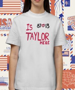 Is Taylor Here Travis Kelce Chiefs T Shirt