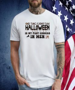 Only Thing Scarier Than Halloween Is My Past Choices In Men 2023 Shirt