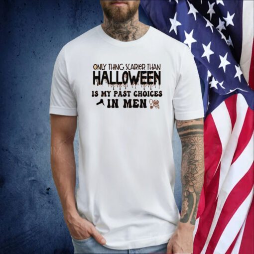 Only Thing Scarier Than Halloween Is My Past Choices In Men 2023 Shirt