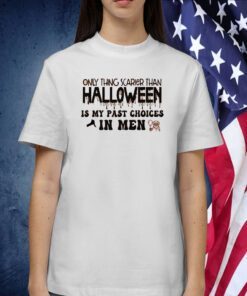 Only Thing Scarier Than Halloween Is My Past Choices In Men 2023 Shirt