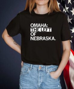 Shirt Omaha The Left Of Nebraska Shirts
