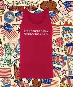 Make Nebraska Mediocre Again Tank Top